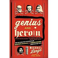 Genius and Heroin: The Illustrated Catalogue of Creativity, Obsession, and Reckless Abandon Through the Ages Genius and Heroin: The Illustrated Catalogue of Creativity, Obsession, and Reckless Abandon Through the Ages Paperback
