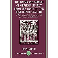 The Forms and Orders of Western Liturgy from the Tenth to the Eighteenth Century: A Historical Introduction and Guide for Students and Musicians (Clarendon Paperbacks) The Forms and Orders of Western Liturgy from the Tenth to the Eighteenth Century: A Historical Introduction and Guide for Students and Musicians (Clarendon Paperbacks) Paperback Hardcover