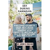Sex During Ramadan: Everything You Need to Know About Sexual Intercourse During Ramadan, Islam Perspective on it, How to Do it in Halal Way, and Who free ... Path: A Guide to Optimal Living