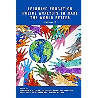 Learning Education Policy Analysis To Make the World Better: Volume 2 Learning Education Policy Analysis To Make the World Better: Volume 2 Paperback Kindle