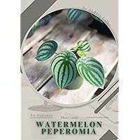 Watermelon Peperomia: Plant Guide Watermelon Peperomia: Plant Guide Kindle Paperback