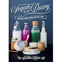 Vegan Dairy: Making milk, butter and cheese from nuts and seeds Vegan Dairy: Making milk, butter and cheese from nuts and seeds Hardcover Kindle