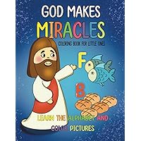 GOD MAKES MIRACLES: The first Christian coloring book for creative kids aged 1–3 years: Learn the alphabet by coloring what God created. The book ... | For babies and children ages 1, 2, 3, and 4 GOD MAKES MIRACLES: The first Christian coloring book for creative kids aged 1–3 years: Learn the alphabet by coloring what God created. The book ... | For babies and children ages 1, 2, 3, and 4 Paperback