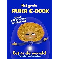 Het grote Aura e-book: Voor hoog sensitieve kinderen (Eef in de Wereld Book 1) (Dutch Edition) Het grote Aura e-book: Voor hoog sensitieve kinderen (Eef in de Wereld Book 1) (Dutch Edition) Kindle Hardcover