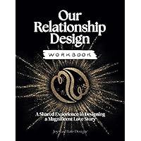 Our Relationship Design: Workbook for Couples to Create the Relationship They Want