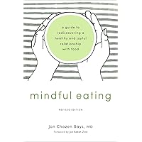 Mindful Eating: A Guide to Rediscovering a Healthy and Joyful Relationship with Food (Revised Edition) Mindful Eating: A Guide to Rediscovering a Healthy and Joyful Relationship with Food (Revised Edition) Paperback Audible Audiobook Kindle Audio CD