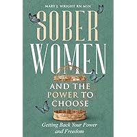Sober Women and the Power to Choose: Getting Back Your Power and Freedom Sober Women and the Power to Choose: Getting Back Your Power and Freedom Paperback Kindle