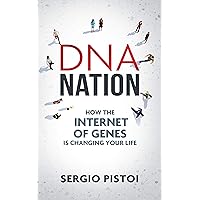 DNA Nation: How the Internet of Genes is Changing Your Life DNA Nation: How the Internet of Genes is Changing Your Life Kindle Paperback
