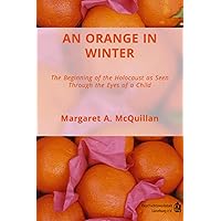 An Orange in Winter: The Beginning of the Holocaust as Seen Through the Eyes of a Child An Orange in Winter: The Beginning of the Holocaust as Seen Through the Eyes of a Child Kindle