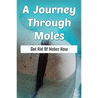 A Journey Through Moles: Get Rid Of Moles Now