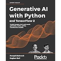 Generative AI with Python and TensorFlow 2: Create images, text, and music with VAEs, GANs, LSTMs, Transformer models Generative AI with Python and TensorFlow 2: Create images, text, and music with VAEs, GANs, LSTMs, Transformer models Paperback Kindle