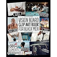 Vision Board Clip Art Book for Black Men: Create Powerful Vision Boards from 300+ Inspiring Pictures, Words and Affirmation Cards (Vision Board Supplies)