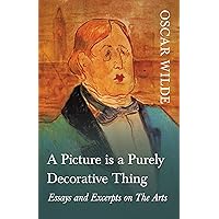 A Picture is a Purely Decorative Thing - Essays and Excerpts on The Arts
