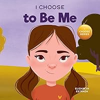 I Choose to Be Me: A Rhyming Picture Book About Believing in Yourself and Developing Confidence in Your Own Skin (Teacher and Therapist Toolbox: I Choose) I Choose to Be Me: A Rhyming Picture Book About Believing in Yourself and Developing Confidence in Your Own Skin (Teacher and Therapist Toolbox: I Choose) Paperback Kindle Hardcover