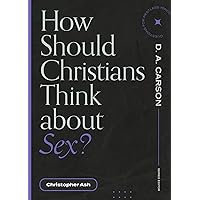 How Should Christians Think about Sex? (Questions for Restless Minds) How Should Christians Think about Sex? (Questions for Restless Minds) Paperback Kindle