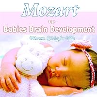 Mozart For Babies Brain Development: Mozart Lullaby for Kids Mozart For Babies Brain Development: Mozart Lullaby for Kids MP3 Music