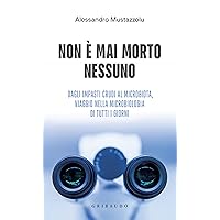 Non è mai morto nessuno: Dagli impasti crudi al microbiota, viaggio nella microbiologia di tutti i giorni (Italian Edition)