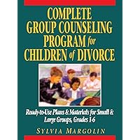 Complete Group Counseling Program for Children of Divorce: Ready-to-Use Plans & Materials for Small & Large Groups, Grades 1-6 Complete Group Counseling Program for Children of Divorce: Ready-to-Use Plans & Materials for Small & Large Groups, Grades 1-6 Paperback