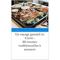Un voyage gustatif en Corée : 20 recettes traditionnelles à savourer (French Edition)