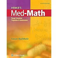 Henke's Med-Math: Dosage Calculation, Preparation, and Administration Henke's Med-Math: Dosage Calculation, Preparation, and Administration Paperback