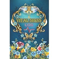 Vital Signs Log: Daily Health Monitoring Record Log Book for Temperature - Heart Pulse Rate - Blood Pressure - Blood Sugar - Oxygen Level - Body Weight - Height And More.
