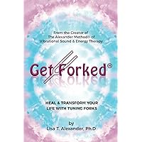 Get Forked®: Heal & Transform Your Life with Tuning Forks Get Forked®: Heal & Transform Your Life with Tuning Forks Paperback Kindle
