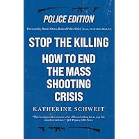 Stop the Killing: How to End the Mass Shooting Crisis, Police Edition Stop the Killing: How to End the Mass Shooting Crisis, Police Edition Paperback