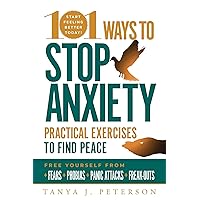 101 Ways to Stop Anxiety: Practical Exercises to Find Peace and Free Yourself from Fears, Phobias, Panic Attacks, and Freak-Outs 101 Ways to Stop Anxiety: Practical Exercises to Find Peace and Free Yourself from Fears, Phobias, Panic Attacks, and Freak-Outs Paperback Kindle