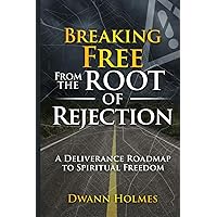 Breaking Free From The Root of Rejection: A Deliverance Roadmap To Freedom Breaking Free From The Root of Rejection: A Deliverance Roadmap To Freedom Audible Audiobook Kindle Paperback