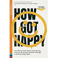 How I Got Happy: The Messy Truth About Healing Past Trauma, Building Emotional Strength & Getting Happy Again (LiveWell Series)
