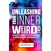 Unleashing Your Inner Weirdo: A Journey to Authenticity Unleashing Your Inner Weirdo: A Journey to Authenticity Paperback Kindle Hardcover