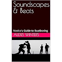 Soundscapes & Beats: Novice's Guide to Beatboxing