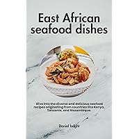 East African seafood dishes: Dive into the diverse and delicious seafood recipes originating from countries like Kenya, Tanzania, and Mozambique. East African seafood dishes: Dive into the diverse and delicious seafood recipes originating from countries like Kenya, Tanzania, and Mozambique. Kindle Hardcover Paperback