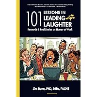 101 Lessons in Leading with Laughter: Research & Real Stories of Humor at Work 101 Lessons in Leading with Laughter: Research & Real Stories of Humor at Work Paperback Kindle