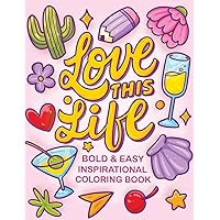 Love This Life Bold & Easy Inspirational Coloring Book: Simple Self Help and Motivational Quotes Coloring Book for Adults and Kids Relaxation