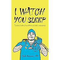 I Watch You Sleep: A Doctor's Tales of Anesthesia and Chain Restaurants I Watch You Sleep: A Doctor's Tales of Anesthesia and Chain Restaurants Kindle Audible Audiobook Paperback