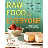 Raw Food for Everyone: Essential Techniques and 300 Simple-to-Sophisticated Recipes: A Cookbook Raw Food for Everyone: Essential Techniques and 300 Simple-to-Sophisticated Recipes: A Cookbook Paperback Kindle Hardcover