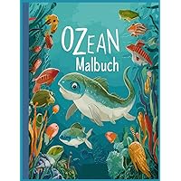 Ozean Malbuch: 50 Meerestiere Bilder zum Ausmalen.für mehr Entspannung, Stressabbau & kreative Ruhe . Motive von Delfinen, Haien, Seepferdchen, Seesternen uvm (German Edition)