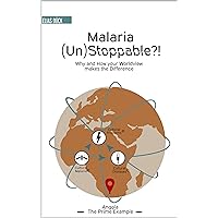 Malaria - (Un)Stoppable?!: Why and How Your Worldview Makes the Difference: The Prime Example, Angola - including a Recovery Concept© - Malaria - (Un)Stoppable?!: Why and How Your Worldview Makes the Difference: The Prime Example, Angola - including a Recovery Concept© - Kindle Paperback