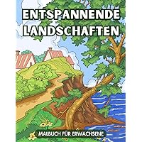 Entspannende Landschaften Malbuch für Erwachsene: 45 handgezeichnete Szenen mit ruhigen Flüssen, Wäldern und charmanten Dörfern, umgeben von Wildblumen (German Edition)