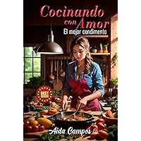 COCINANDO CON AMOR: EL MEJOR CONDIMENTO (Spanish Edition) COCINANDO CON AMOR: EL MEJOR CONDIMENTO (Spanish Edition) Hardcover Kindle Paperback