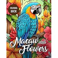 Large Print Macaw and Flowers Coloring Book: Large Print Coloring Of Macaw and Flowers, Coloring Books For Adults For Relaxation, Stress Relief, Mindfulness Birthday, Birthday Christmas Gifts