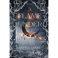 A Flame Under the Moon A Flame Under the Moon Kindle Paperback Hardcover