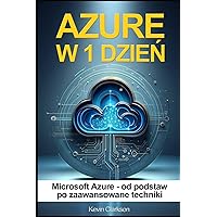 Azure w 1 dzień: Microsoft Azure od podstaw po zaawansowane techniki (Polish Edition)