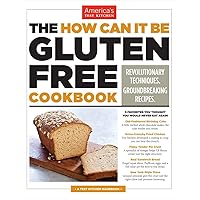 The How Can It Be Gluten Free Cookbook: Revolutionary Techniques. Groundbreaking Recipes. The How Can It Be Gluten Free Cookbook: Revolutionary Techniques. Groundbreaking Recipes. Paperback Kindle