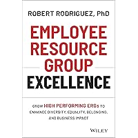 Employee Resource Group Excellence: Grow High Performing ERGs to Enhance Diversity, Equality, Belonging, and Business Impact Employee Resource Group Excellence: Grow High Performing ERGs to Enhance Diversity, Equality, Belonging, and Business Impact Hardcover Kindle