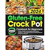 Gluten-Free Crock Pot Cookbook for Beginners: 2000 Days of Easy, Healthy, and Irresistible Slow Cooker Creations – Your Ultimate Guide to Crafting Delicious Gluten-Free Recipes! Gluten-Free Crock Pot Cookbook for Beginners: 2000 Days of Easy, Healthy, and Irresistible Slow Cooker Creations – Your Ultimate Guide to Crafting Delicious Gluten-Free Recipes! Paperback Kindle