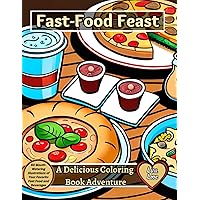 Fast-Food Feast: A Delicious Coloring Book Adventure: 60 Mouth-Watering Illustrations of Your Favorite Fast Food and Beverages Fast-Food Feast: A Delicious Coloring Book Adventure: 60 Mouth-Watering Illustrations of Your Favorite Fast Food and Beverages Paperback