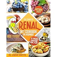 Renal Diet Cookbook for Beginners: 600+ Easy-to-Prepare & Tasty Recipes to Help You Manage Kidney Problems and Avoid Dialysis. Low-Sodium, Potassium, and Phosphorus Proposals to Living a Healthy Life Renal Diet Cookbook for Beginners: 600+ Easy-to-Prepare & Tasty Recipes to Help You Manage Kidney Problems and Avoid Dialysis. Low-Sodium, Potassium, and Phosphorus Proposals to Living a Healthy Life Paperback