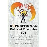 Oppositional Defiant Disorder 101The Ultimate in Depth Guide For Parents to Understand Oppositional Defiant Disorder in Children and Teenagers Oppositional Defiant Disorder 101The Ultimate in Depth Guide For Parents to Understand Oppositional Defiant Disorder in Children and Teenagers Paperback Kindle